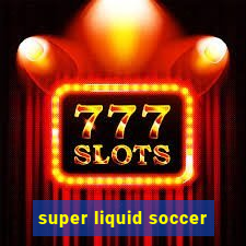 super liquid soccer